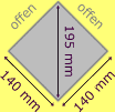 Quadratisch  140 x 140 mm / Diagonale 195 mm